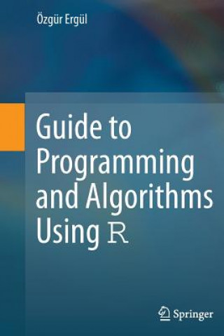 Carte Guide to Programming and Algorithms Using R Özgür Ergül