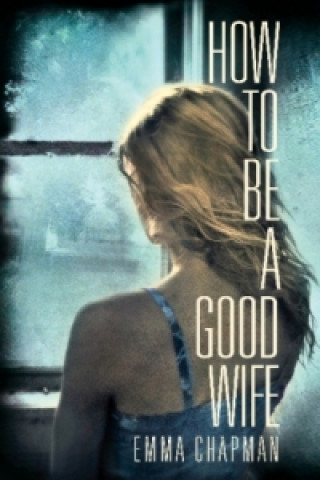 Kniha HOW TO BE A GOOD WIFE Emma Chapman