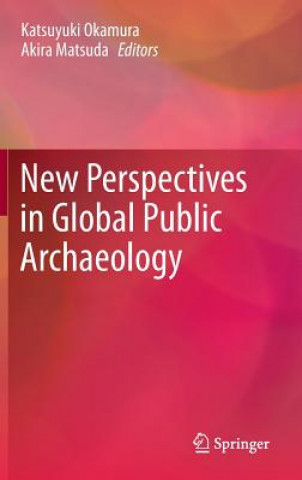 Kniha New Perspectives in Global Public Archaeology Katsuyuki Okamura