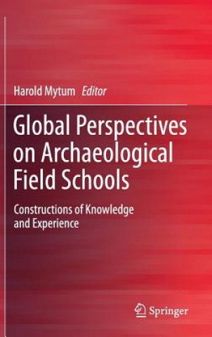 Könyv Global Perspectives on Archaeological Field Schools Harold Mytum