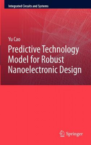 Könyv Predictive Technology Model for Robust Nanoelectronic Design Yu Cao