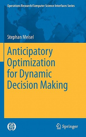 Knjiga Anticipatory Optimization for Dynamic Decision Making Stephan Meisel