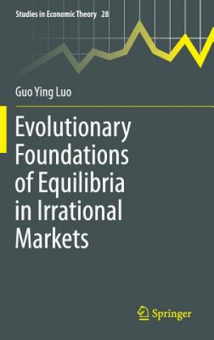 Carte Evolutionary Foundations of Equilibria in Irrational Markets Guo Ying Luo