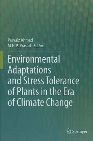 Carte Environmental Adaptations and Stress Tolerance of Plants in the Era of Climate Change Parvaiz Ahmad