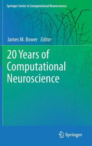 Carte 20 Years of Computational Neuroscience James M. Bower