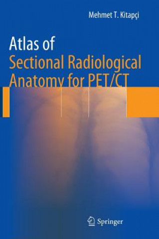 Kniha Atlas of Sectional Radiological Anatomy for PET/CT Mehmet T. Kitapci