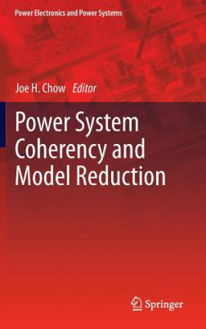 Kniha Power System Coherency and Model Reduction Joe H. Chow