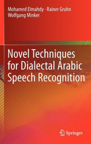 Kniha Novel Techniques for Dialectal Arabic Speech Recognition Mohamed Elmahdy