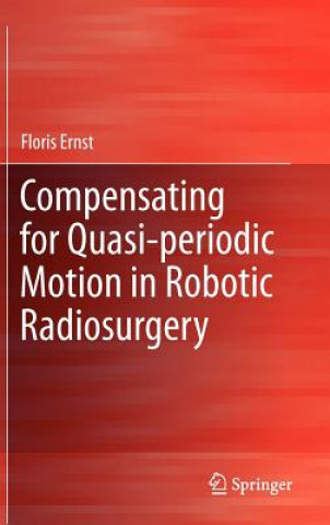 Knjiga Compensating for Quasi-periodic Motion in Robotic Radiosurgery Floris Ernst