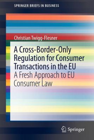 Kniha Cross-Border-Only Regulation for Consumer Transactions in the EU Christian Twigg-Flesner