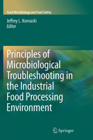 Carte Principles of Microbiological Troubleshooting in the Industrial Food Processing Environment Jeffrey L. Kornacki