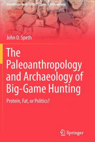 Kniha Paleoanthropology and Archaeology of Big-Game Hunting John D. Speth