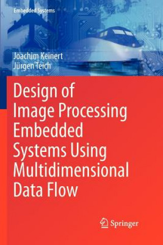 Kniha Design of Image Processing Embedded Systems Using Multidimensional Data Flow Joachim Keinert