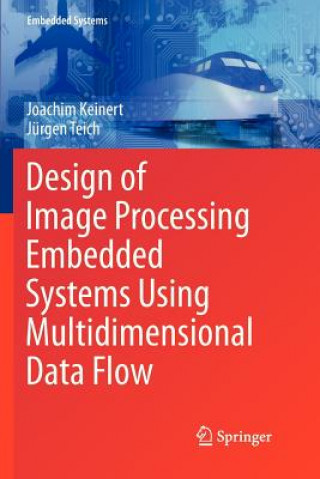 Książka Design of Image Processing Embedded Systems Using Multidimensional Data Flow Joachim Keinert