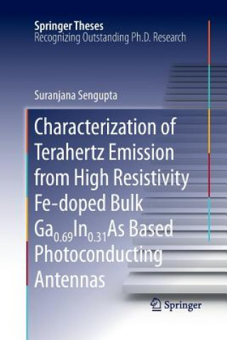 Book Characterization of Terahertz Emission from High Resistivity Fe-doped Bulk Ga0.69In0.31As Based Photoconducting Antennas Suranjana Sengupta