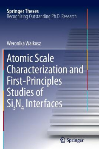 Könyv Atomic Scale Characterization and First-Principles Studies of Si3N4 Interfaces Weronika Walkosz