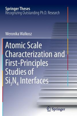 Livre Atomic Scale Characterization and First-Principles Studies of Si3N4 Interfaces Weronika Walkosz