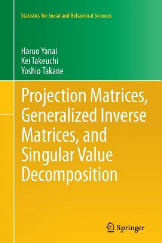 Kniha Projection Matrices, Generalized Inverse Matrices, and Singular Value Decomposition Haruo Yanai