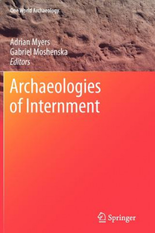 Könyv Archaeologies of Internment Adrian Myers