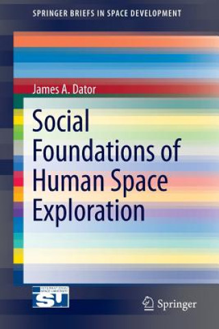 Kniha Social Foundations of Human Space Exploration James A. Dator