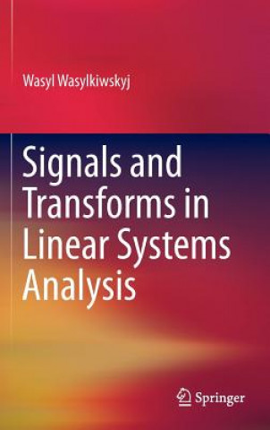 Könyv Signals and Transforms in Linear Systems Analysis Wasyl Wasylkiwskyj