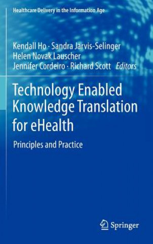 Kniha Technology Enabled Knowledge Translation for eHealth Kendall Ho