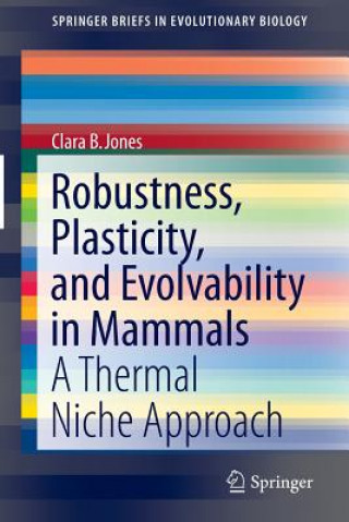 Kniha Robustness, Plasticity, and Evolvability in Mammals Clara B. Jones