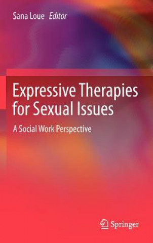 Książka Expressive Therapies for Sexual Issues Sana Loue