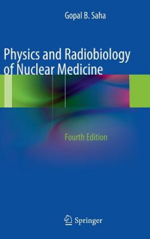 Knjiga Physics and Radiobiology of Nuclear Medicine Gopal B. Saha