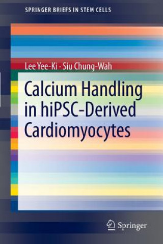 Knjiga Calcium Handling in hiPSC-Derived Cardiomyocytes Lee Yee-Ki
