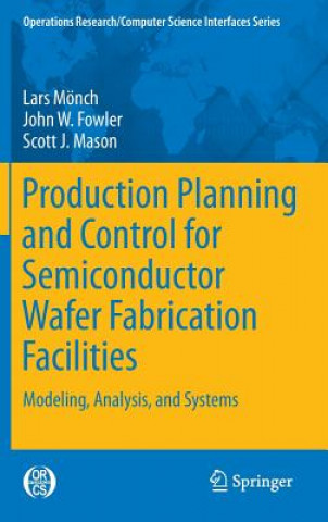 Książka Production Planning and Control for Semiconductor Wafer Fabrication Facilities Lars Mönch