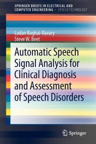 Knjiga Automatic Speech Signal Analysis for Clinical Diagnosis and Assessment of Speech Disorders L. Baghai-Ravary