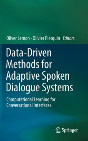 Kniha Data-Driven Methods for Adaptive Spoken Dialogue Systems Oliver Lemon