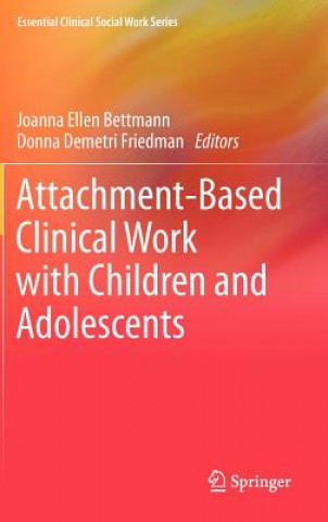 Kniha Attachment-Based Clinical Work with Children and Adolescents Joanna Ellen Bettmann