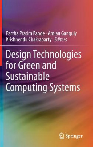 Könyv Design Technologies for Green and Sustainable Computing Systems Partha Pratim Pande
