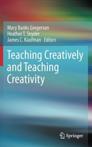 Könyv Teaching Creatively and Teaching Creativity Mary Banks Gregerson