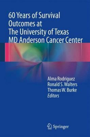 Βιβλίο 60 Years of Survival Outcomes at The University of Texas MD Anderson Cancer Center M. Alma Rodriguez