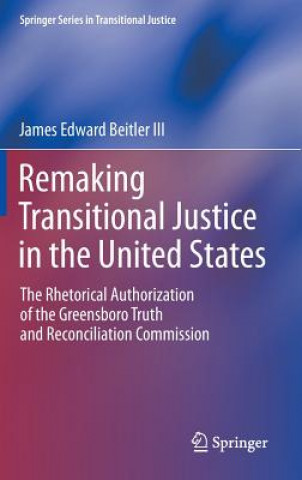 Carte Remaking Transitional Justice in the United States James E. Beitler