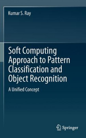 Könyv Soft Computing Approach to Pattern Classification and Object Recognition Kumar S. Ray