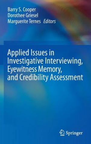 Knjiga Applied Issues in Investigative Interviewing, Eyewitness Memory, and Credibility Assessment Barry S. Cooper