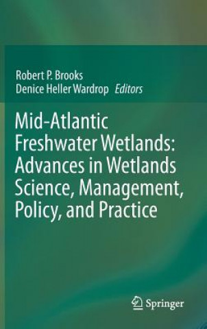 Könyv Mid-Atlantic Freshwater Wetlands: Advances in Wetlands Science, Management, Policy, and Practice Robert P. Brooks