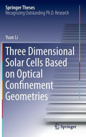 Knjiga Three Dimensional Solar Cells Based on Optical Confinement Geometries Yuan Li