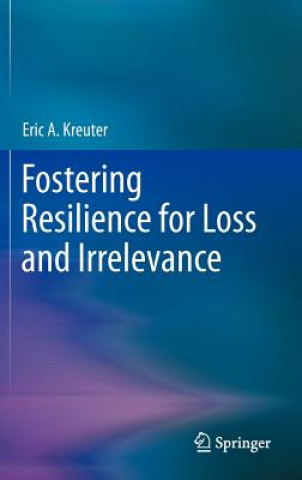 Kniha Fostering Resilience for Loss and Irrelevance Eric A. Kreuter