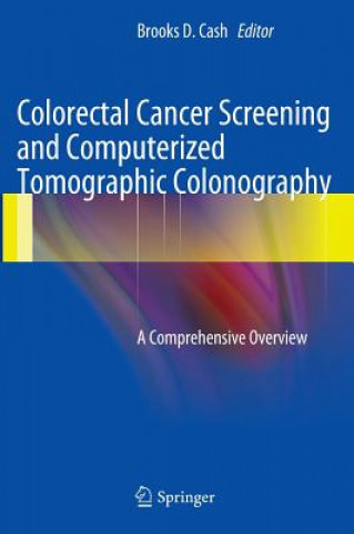 Book Colorectal Cancer Screening and Computerized Tomographic Colonography Brooks D. Cash