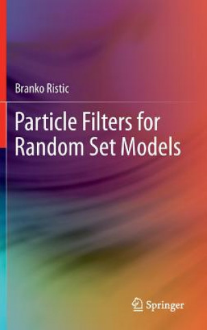 Kniha Particle Filters for Random Set Models Branko Ristic