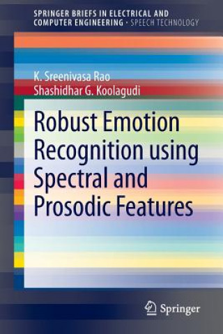 Könyv Robust Emotion Recognition using Spectral and Prosodic Features K. Sreenivasa Rao