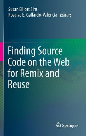Könyv Finding Source Code on the Web for Remix and Reuse Susan Elliott Sim