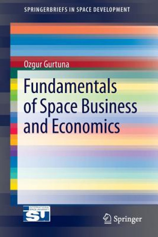 Książka Fundamentals of Space Business and Economics Ozgur Gurtuna