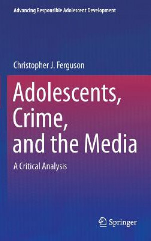 Könyv Adolescents, Crime, and the Media Christopher J. Ferguson