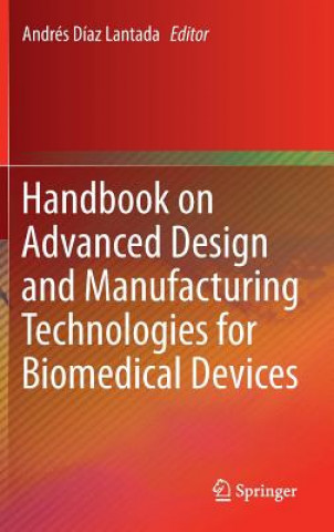 Kniha Handbook on Advanced Design and Manufacturing Technologies for Biomedical Devices Andrés Díaz Lantada
